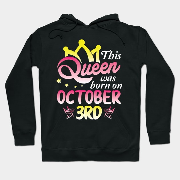 This Queen Was Born On October 3rd Happy Birthday To Me You Nana Mommy Aunt Sister Wife Daughter Hoodie by Cowan79